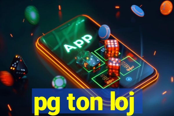 pg ton loj